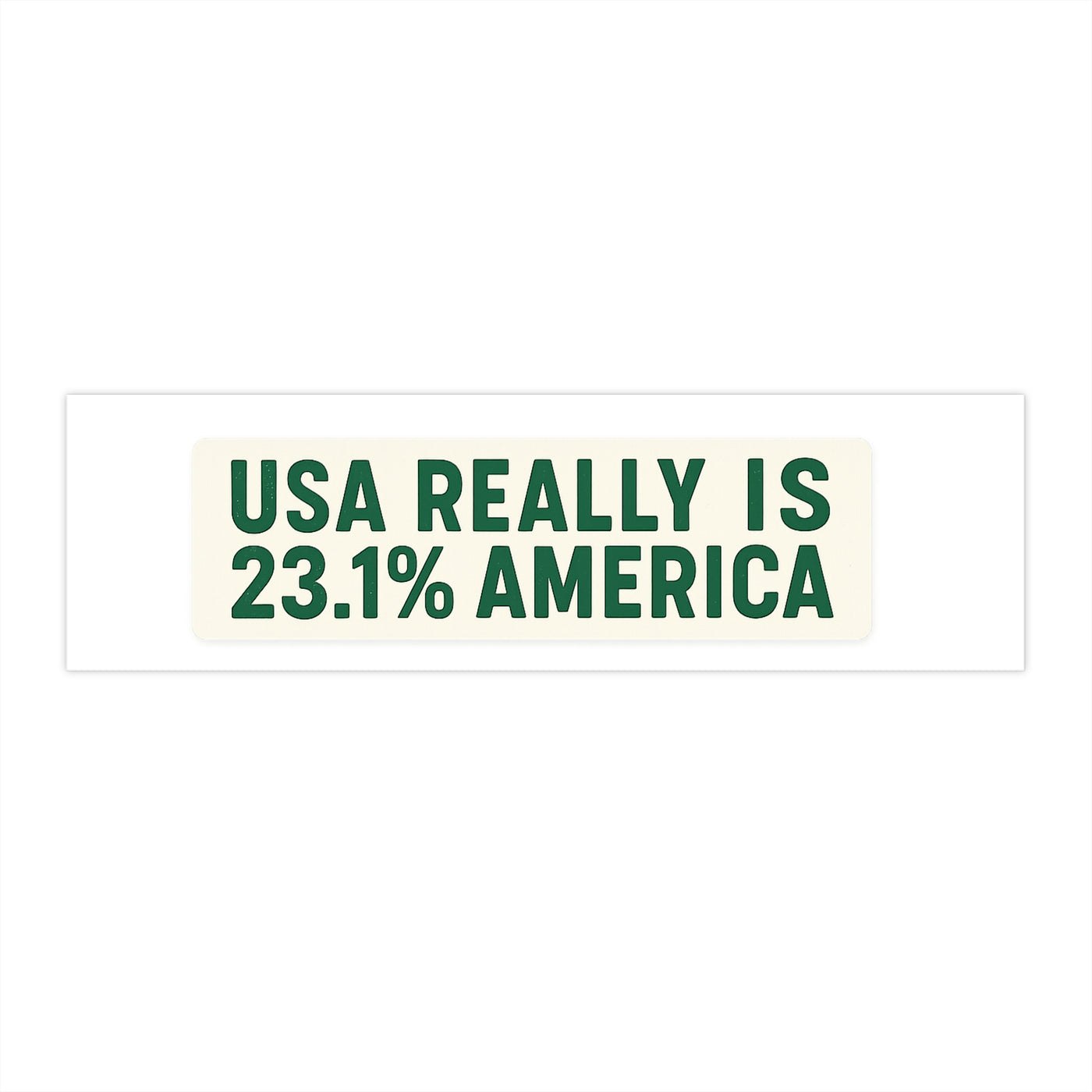 Bumper Sticker  "USA Really Is 23.1% America" Funny Political Vinyl Sticker
